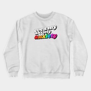 Even My Anxiety Has Anxiety Crewneck Sweatshirt